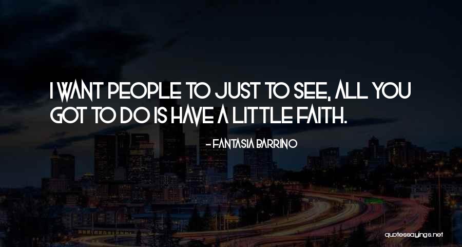 Have Little Faith Quotes By Fantasia Barrino Have Little Faith Quotes By Fantasia Barrino