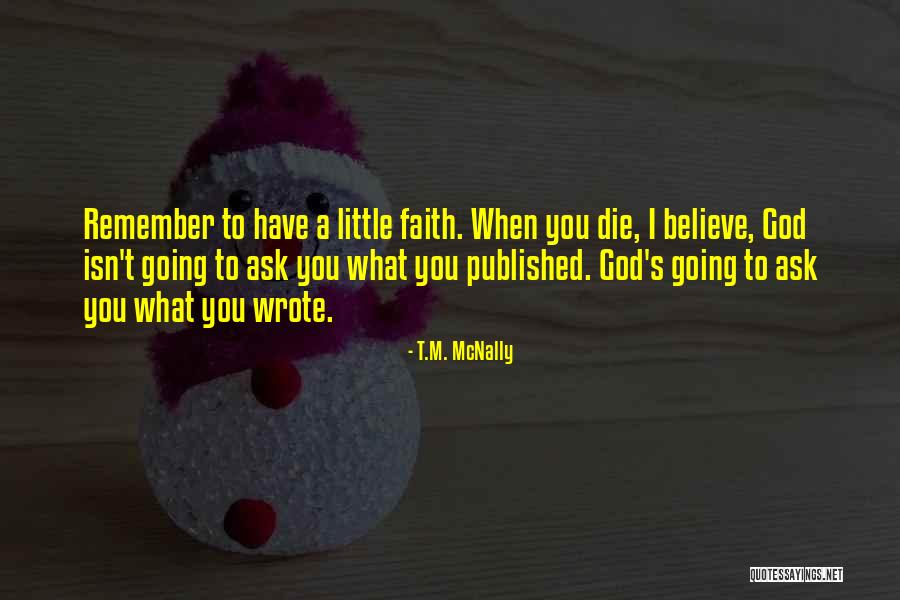 Have Little Faith Quotes By T.M. McNally Have Little Faith Quotes By T.M. McNally