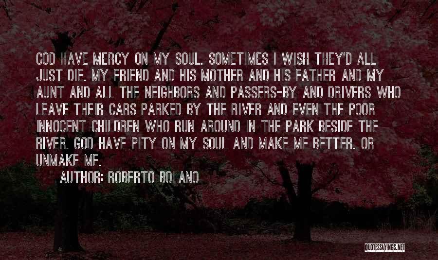 Have Mercy On Me Quotes By Roberto Bolano