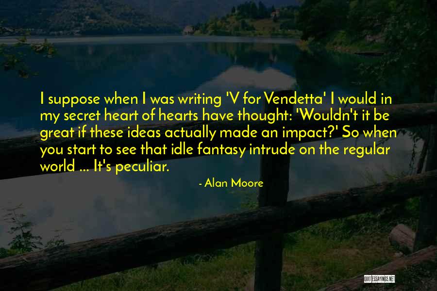 Have My Heart Quotes By Alan Moore Have My Heart Quotes By Alan Moore
