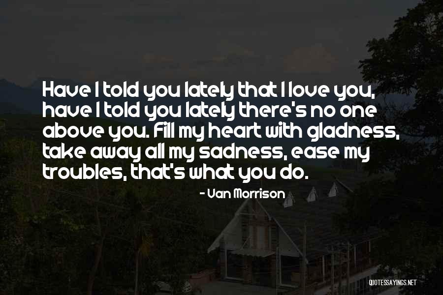 Have My Heart Quotes By Van Morrison Have My Heart Quotes By Van Morrison
