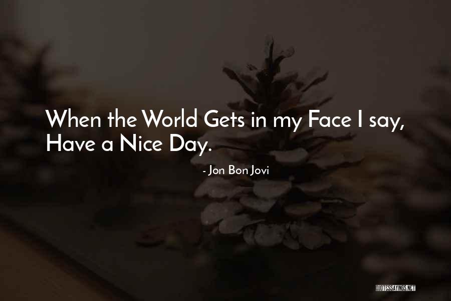 Have Nice Day Quotes By Jon Bon Jovi