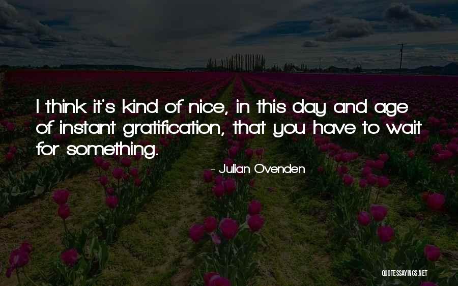 Have Nice Day Quotes By Julian Ovenden Have Nice Day Quotes By Julian Ovenden