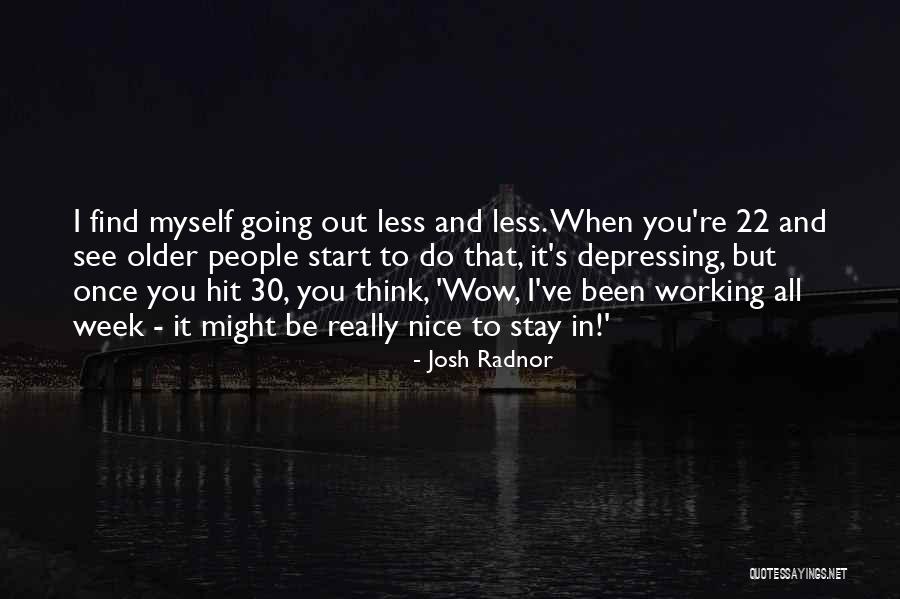 Have Nice Week Quotes By Josh Radnor Have Nice Week Quotes By Josh Radnor