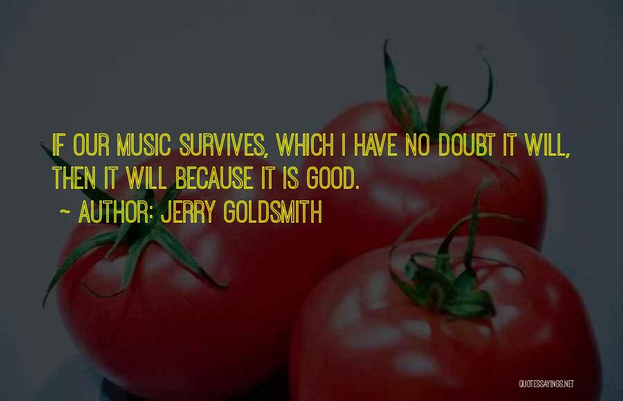 Have No Doubt Quotes By Jerry Goldsmith