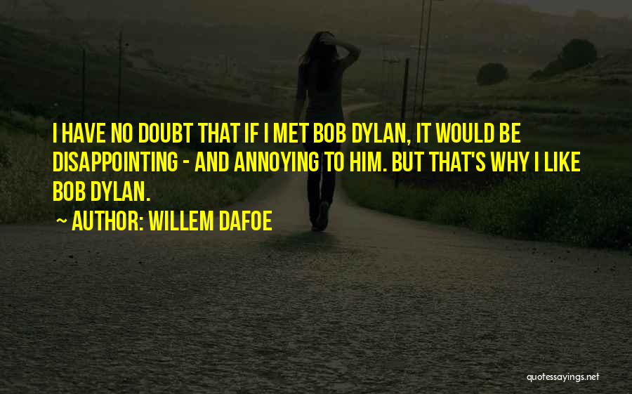 Have No Doubt Quotes By Willem Dafoe