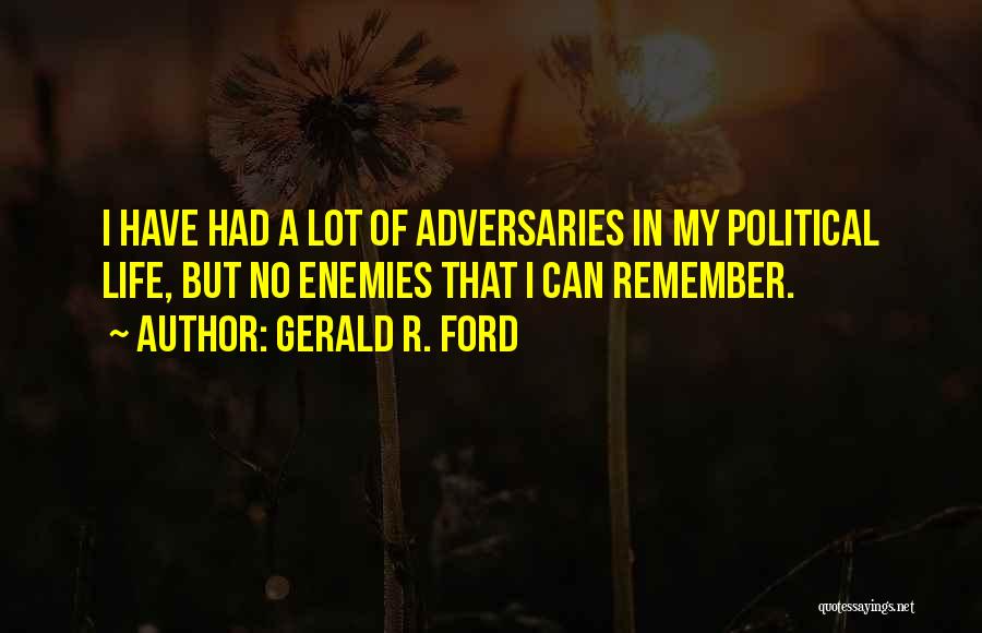 Have No Enemies Quotes By Gerald R. Ford