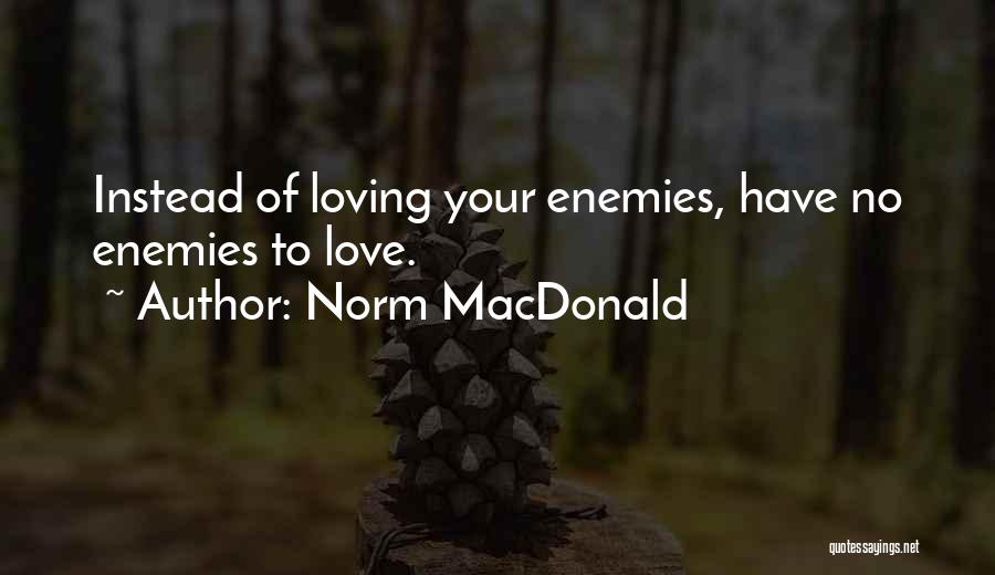 Have No Enemies Quotes By Norm MacDonald