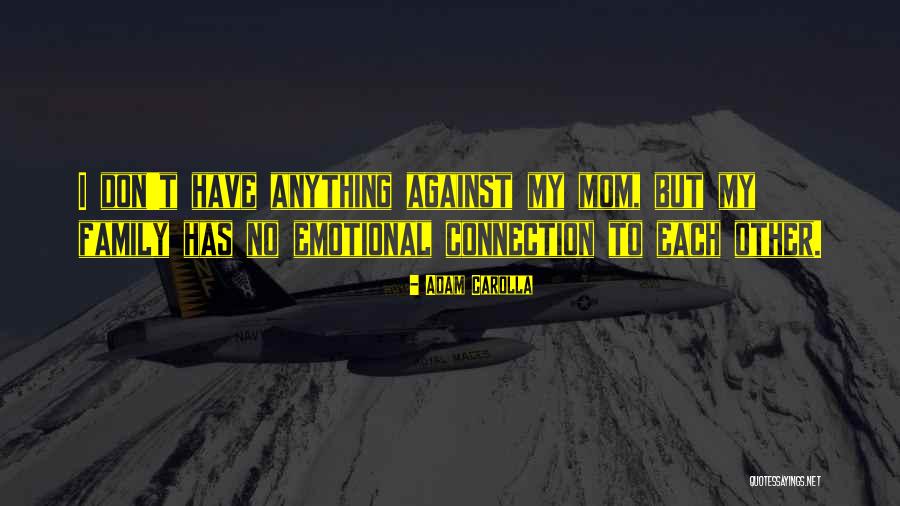 Have No Family Quotes By Adam Carolla Have No Family Quotes By Adam Carolla