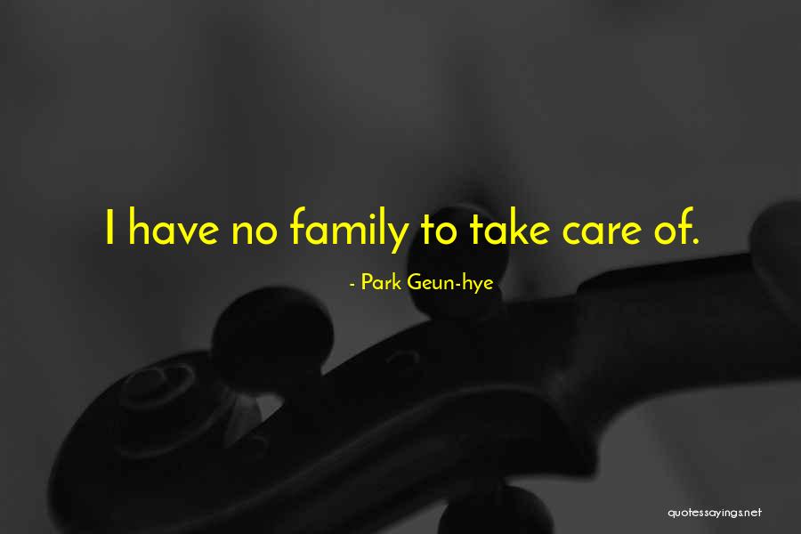 Have No Family Quotes By Park Geun-hye Have No Family Quotes By Park Geun-hye