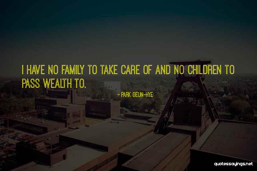 Have No Family Quotes By Park Geun-hye Have No Family Quotes By Park Geun-hye