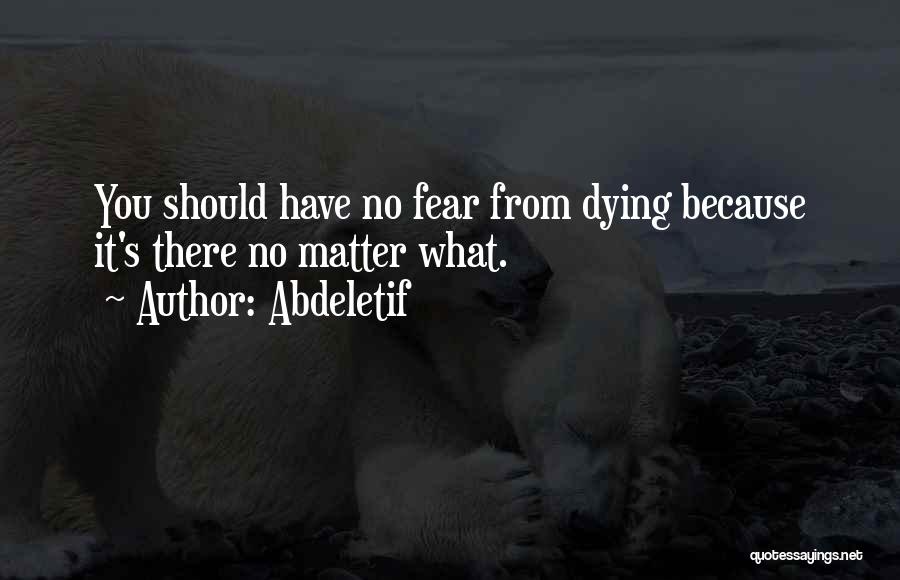 Have No Fear Quotes By Abdeletif