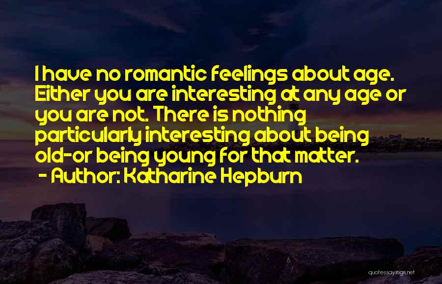 Have No Feelings Quotes By Katharine Hepburn