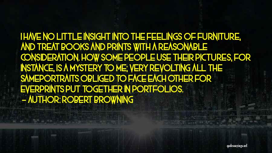 Have No Feelings Quotes By Robert Browning