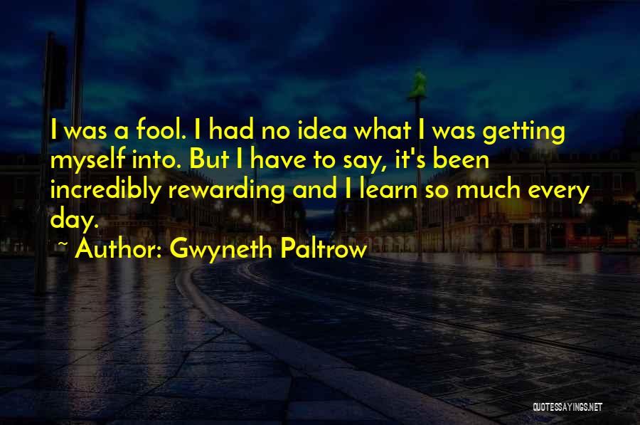 Have No Idea Quotes By Gwyneth Paltrow