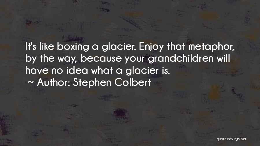 Have No Idea Quotes By Stephen Colbert