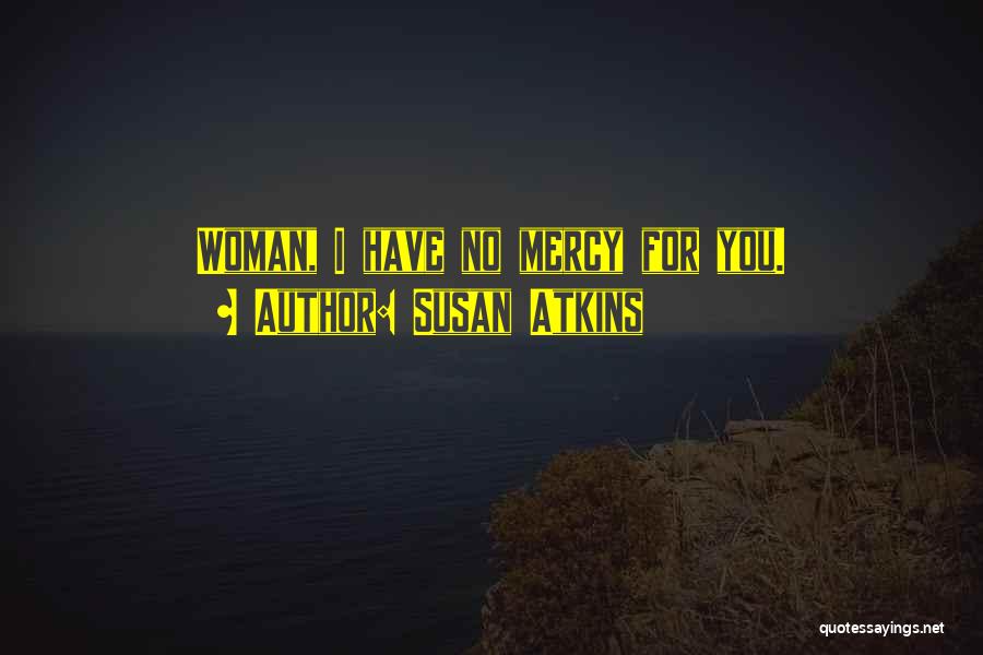 Have No Mercy Quotes By Susan Atkins