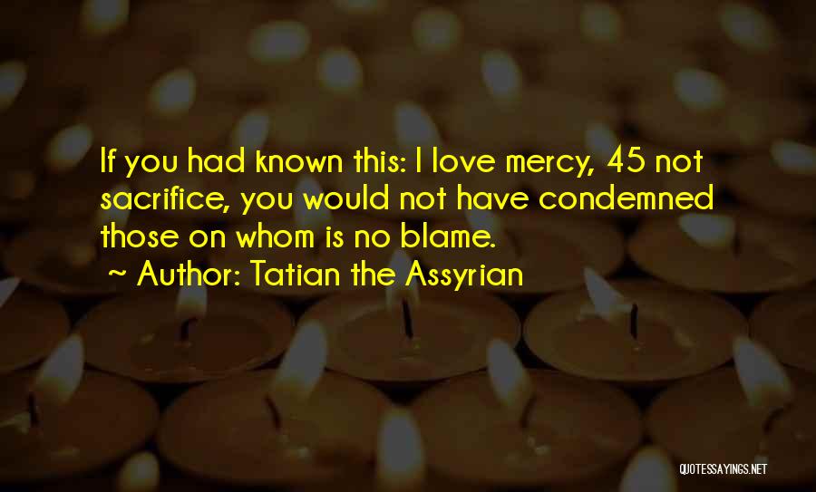 Have No Mercy Quotes By Tatian The Assyrian