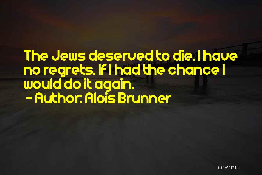 Have No Regrets Quotes By Alois Brunner