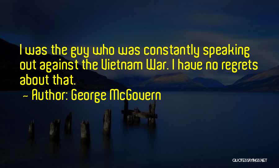 Have No Regrets Quotes By George McGovern