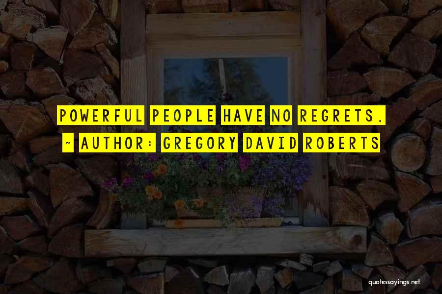 Have No Regrets Quotes By Gregory David Roberts