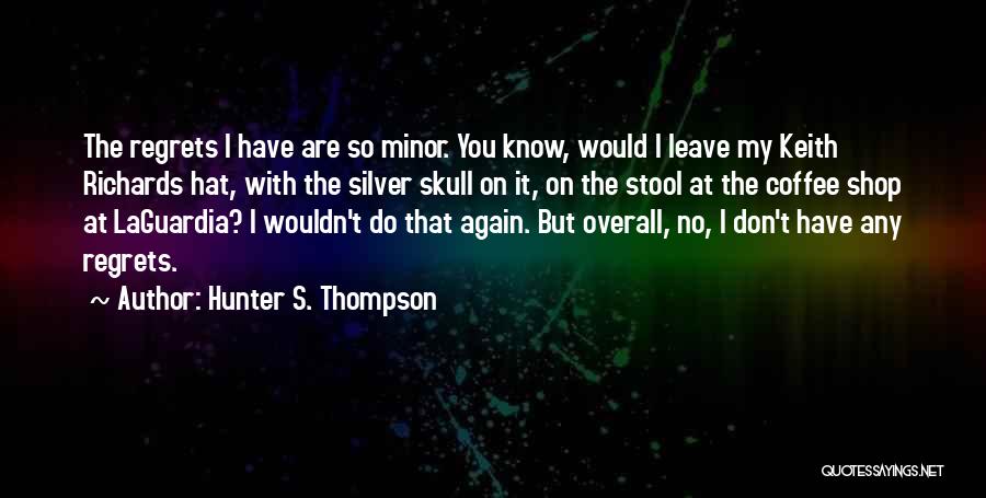 Have No Regrets Quotes By Hunter S. Thompson