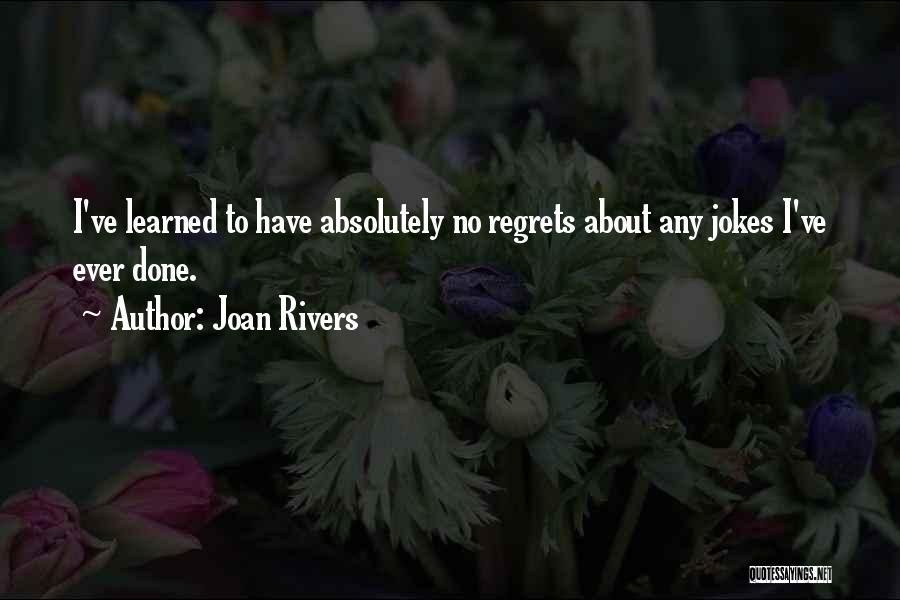 Have No Regrets Quotes By Joan Rivers