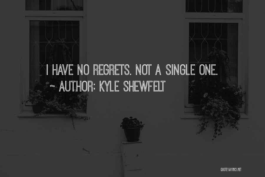 Have No Regrets Quotes By Kyle Shewfelt