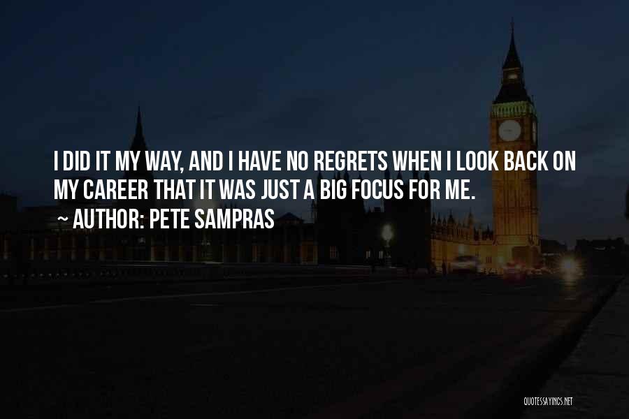 Have No Regrets Quotes By Pete Sampras