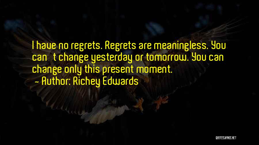Have No Regrets Quotes By Richey Edwards