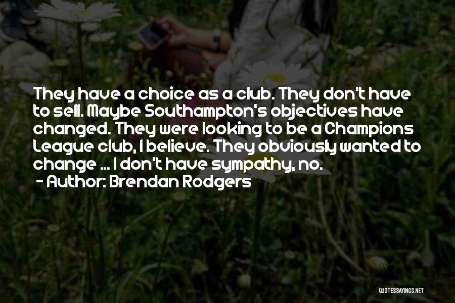 Have No Sympathy Quotes By Brendan Rodgers