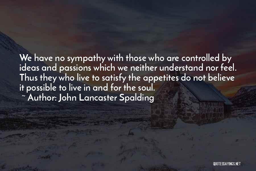 Have No Sympathy Quotes By John Lancaster Spalding
