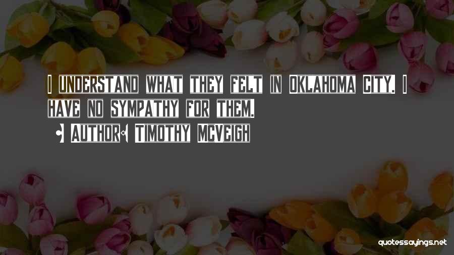 Have No Sympathy Quotes By Timothy McVeigh