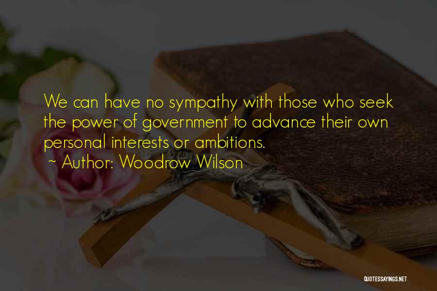 Have No Sympathy Quotes By Woodrow Wilson