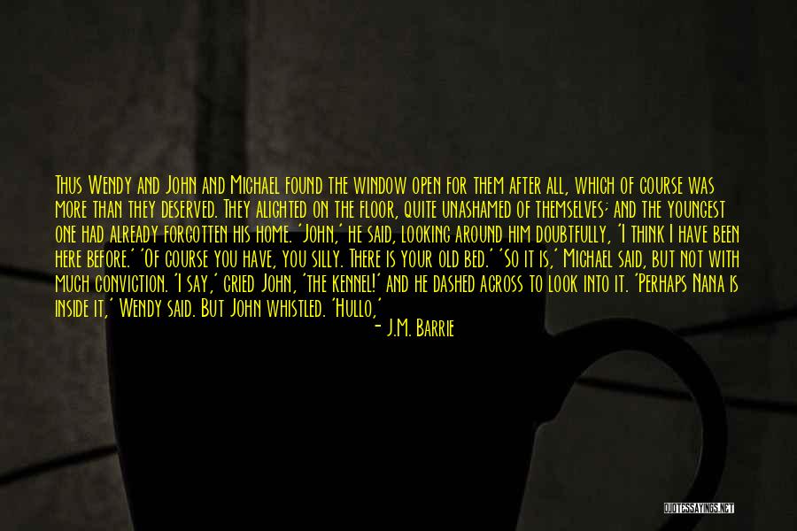 Have Not Forgotten You Quotes By J.M. Barrie Have Not Forgotten You Quotes By J.M. Barrie