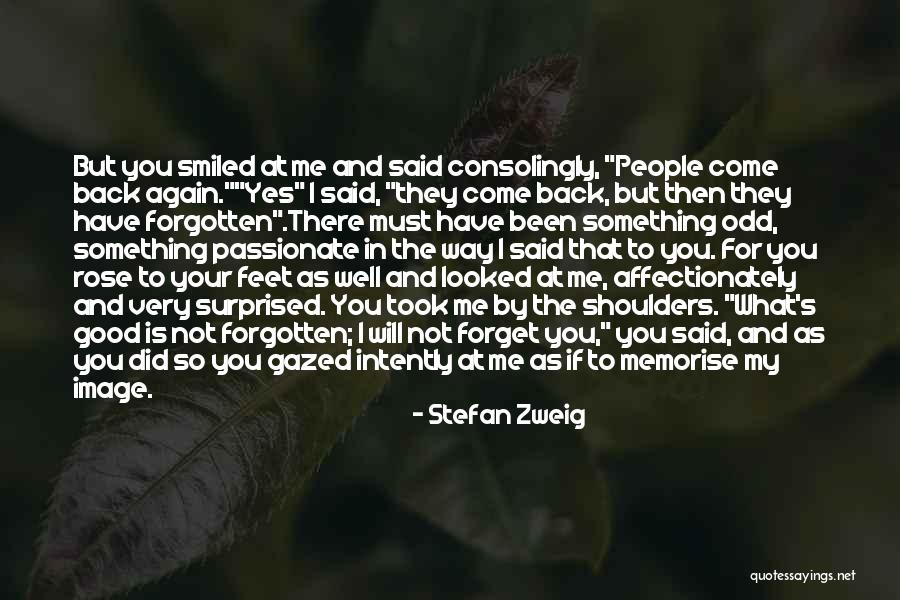 Have Not Forgotten You Quotes By Stefan Zweig Have Not Forgotten You Quotes By Stefan Zweig