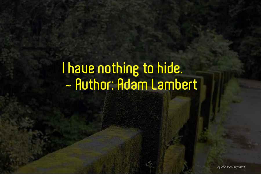 Have Nothing Hide Quotes By Adam Lambert