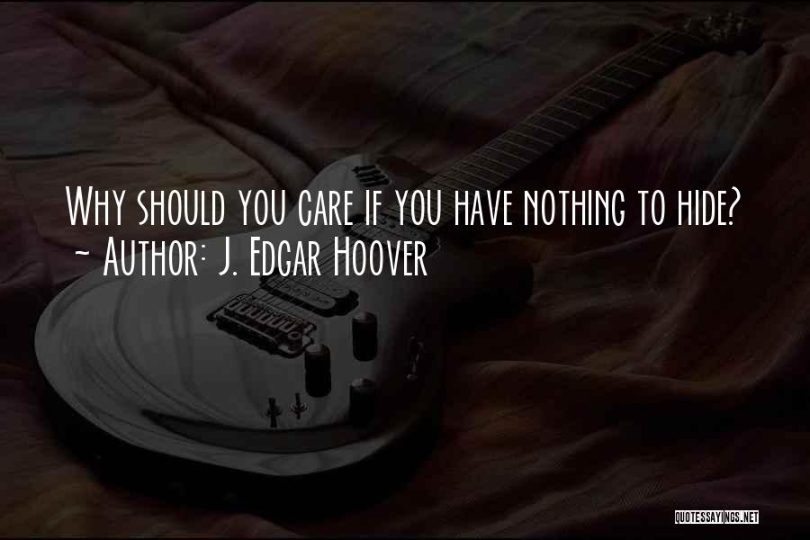 Have Nothing Hide Quotes By J. Edgar Hoover