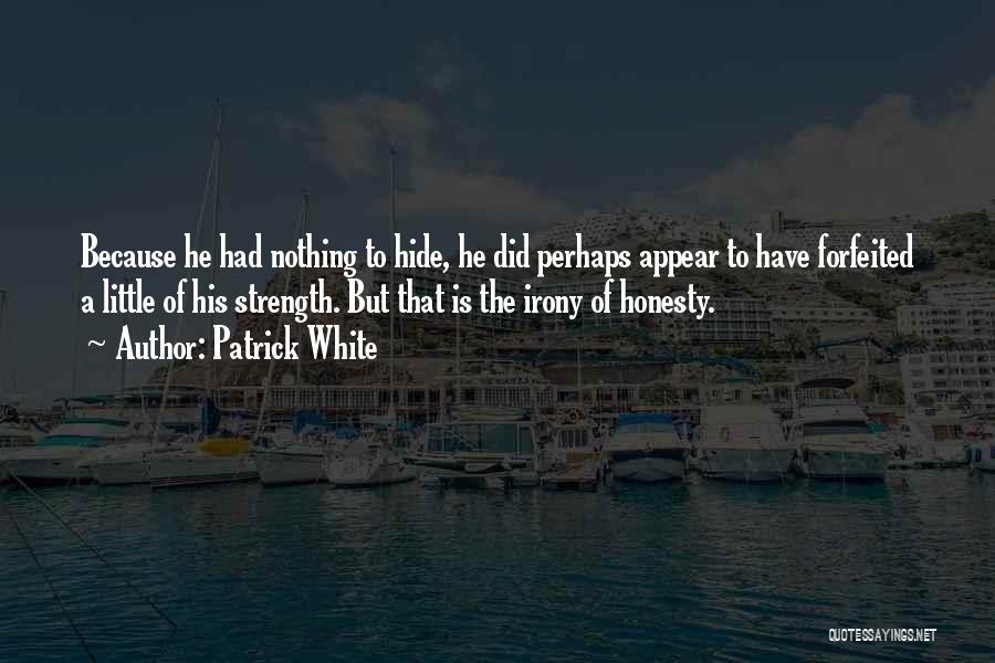 Have Nothing Hide Quotes By Patrick White