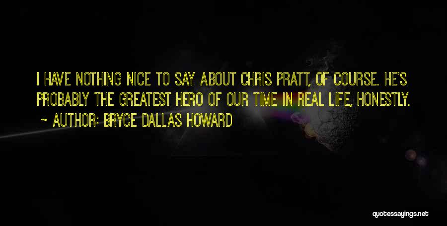 Have Nothing Nice To Say Quotes By Bryce Dallas Howard