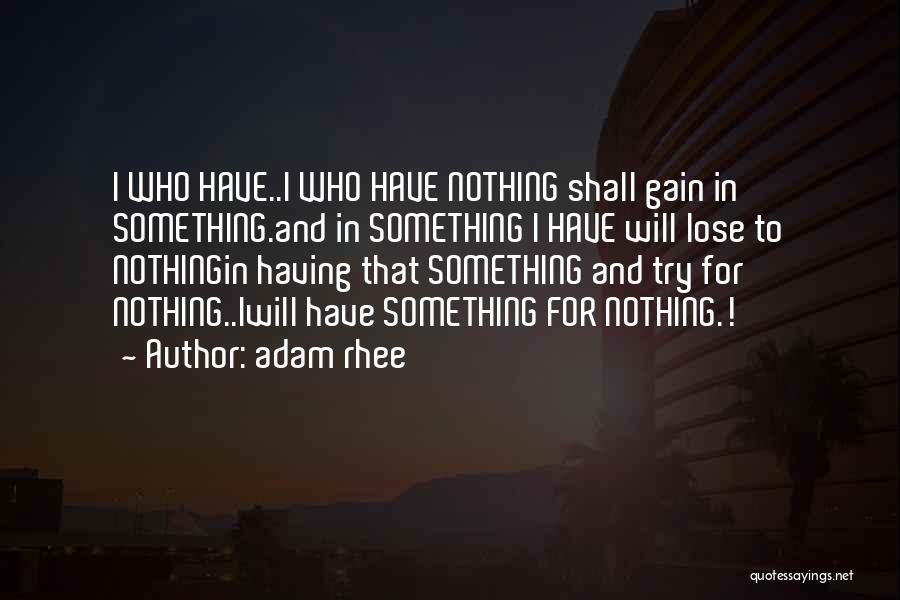 Have Nothing To Lose Quotes By Adam Rhee