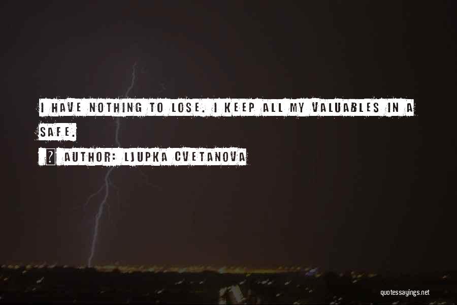 Have Nothing To Lose Quotes By Ljupka Cvetanova