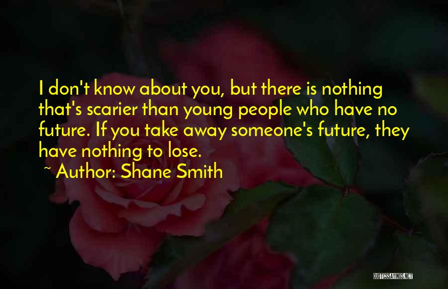 Have Nothing To Lose Quotes By Shane Smith