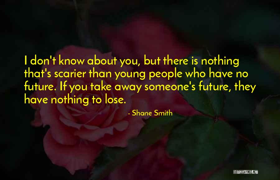 Have Nothing To Lose Quotes By Shane Smith