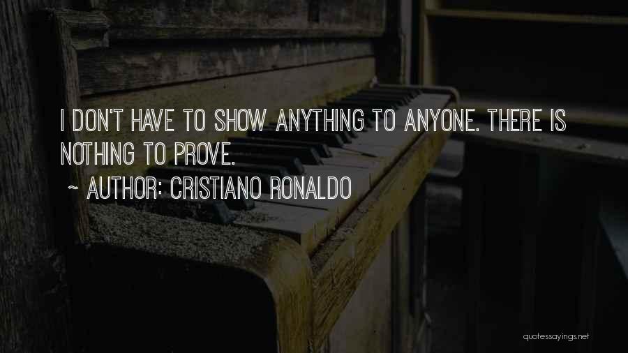 Have Nothing To Prove Quotes By Cristiano Ronaldo