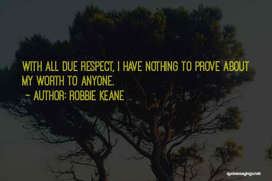 Have Nothing To Prove Quotes By Robbie Keane