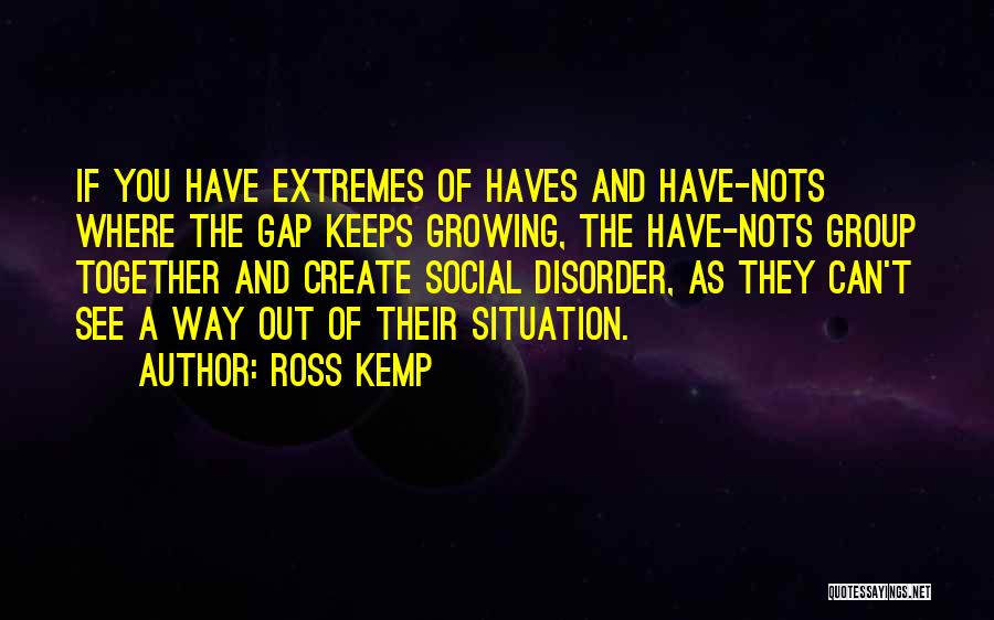 Have Nots Quotes By Ross Kemp