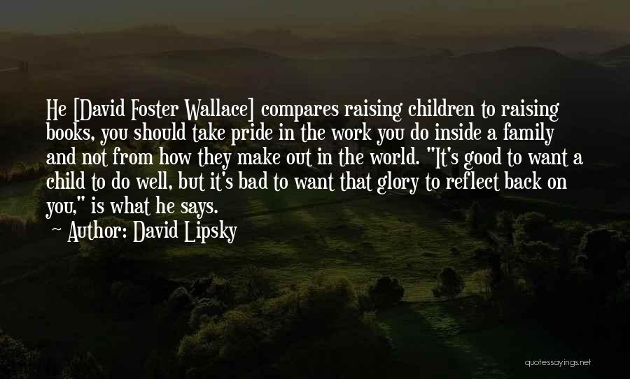 Have Pride In Your Work Quotes By David Lipsky