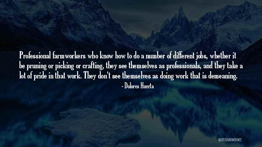 Have Pride In Your Work Quotes By Dolores Huerta Have Pride In Your Work Quotes By Dolores Huerta