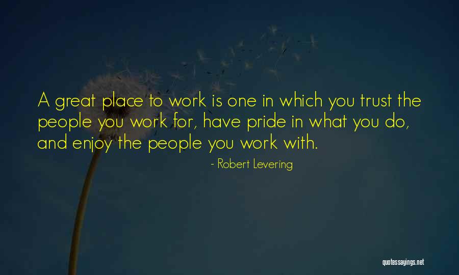 Have Pride In Your Work Quotes By Robert Levering